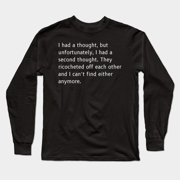 Ricocheted Thoughts Shirt - Funny Lost Thoughts Tee, Humorous Quote Shirt, Unique Gift for Absent-Minded Friends Long Sleeve T-Shirt by TeeGeek Boutique